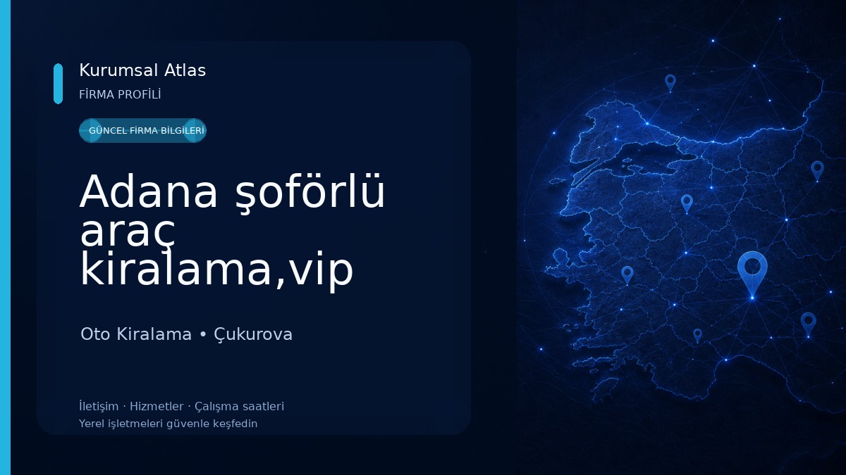 Adana şoförlü araç kiralama,vip araç,çukurova havaalanı şoförlü araç kiralama, çukurova havaalanı transfer Oto Kiralama