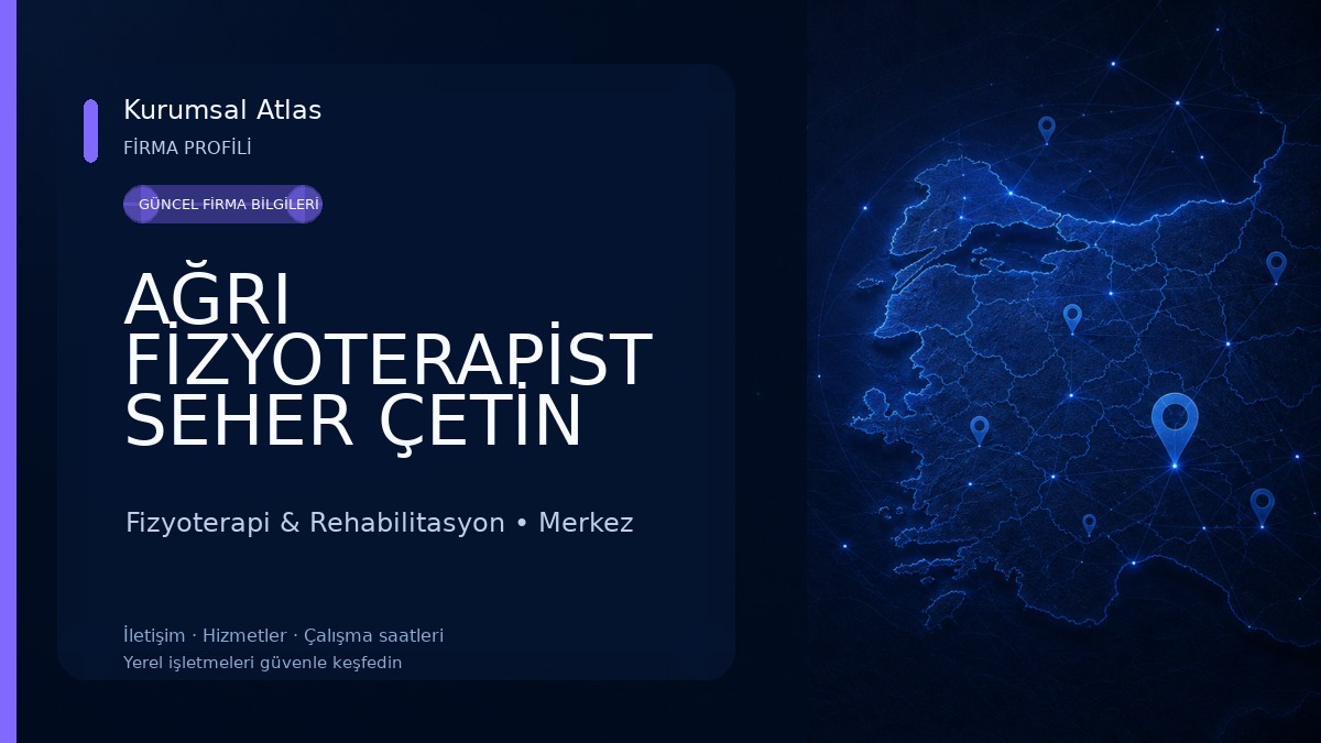AĞRI FİZYOTERAPİST SEHER ÇETİN ÖZEL SAĞLIK MESLEK HİZMET BİRİMİ Fizyoterapi & Rehabilitasyon