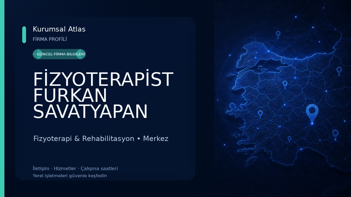 FİZYOTERAPİST FURKAN SAVATYAPAN ÖZEL SAĞLIK MESLEK HİZMET BİRİMİ Fizyoterapi & Rehabilitasyon