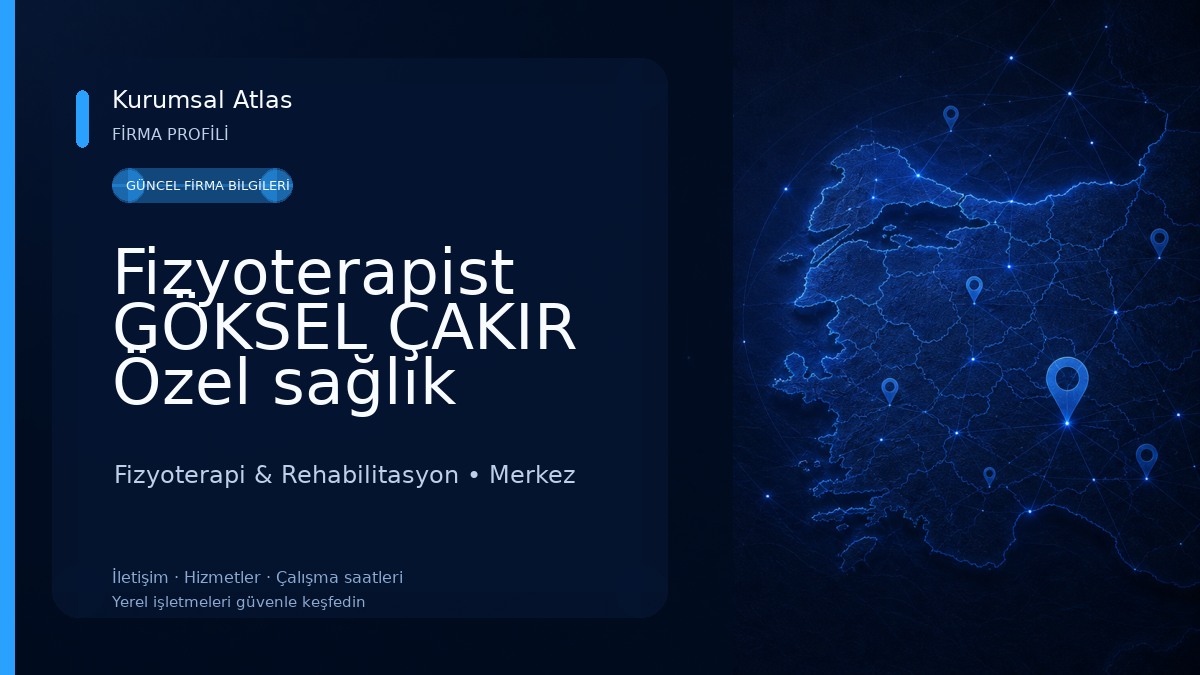 Fizyoterapist GÖKSEL ÇAKIR Özel sağlık meslek hizmet birimi Fizyoterapi & Rehabilitasyon