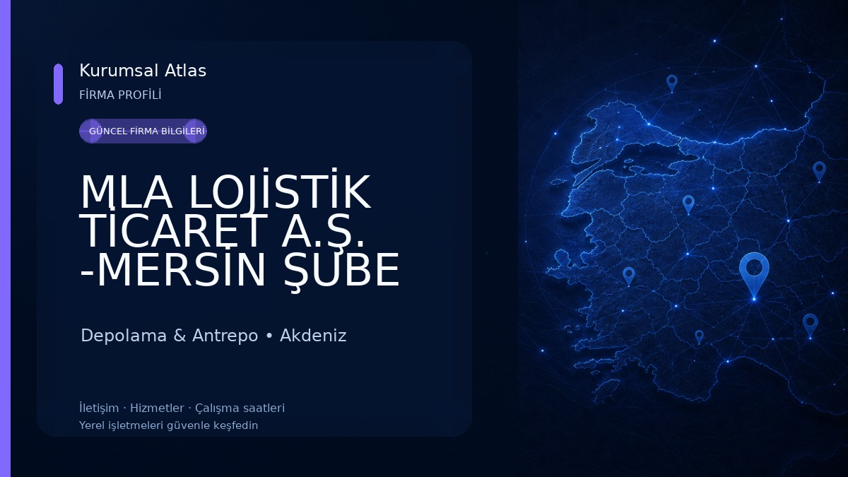 MLA LOJİSTİK TİCARET A.Ş. -MERSİN ŞUBE Depolama & Antrepo