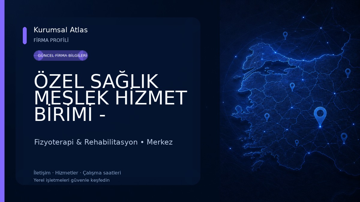 ÖZEL SAĞLIK MESLEK HİZMET BİRİMİ - Fizyoterapist B. Özge Erol 